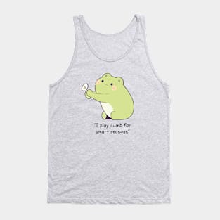 I play dumb for smart reasons Tank Top